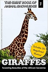 Giraffes: Towering Beauty of the African Savanna (Paperback)