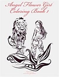 Angel Flower Girl Coloring, Book 1: Angels, Demons, Fairies, Cat Girls and Other Fantasy Womens Bodies (Paperback)