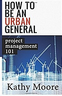 How to Be an Urban General: Project Management 101 (Paperback)