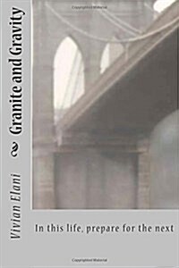 Granite and Gravity: In This Life, Prepare for the Next (Paperback)