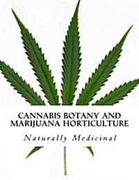 Cannabis Botany and Marijuana Horticulture: Naturally Medicinal (Paperback)