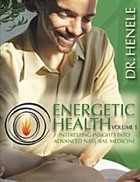 Energetic Health: Interesting Insights Into Advanced Natural Medicine (Paperback)