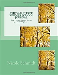 The Value Tree Summer School Journal Volume IV Elementary Edition: Elementary Edition, Volume IV (Paperback)