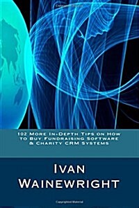 102 More In-Depth Tips on How to Buy Fundraising Software & Charity Crm Systems (Paperback)