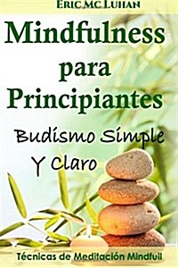 Mindfulness Para Principiantes: Budismo Simple y Claro (Paperback)