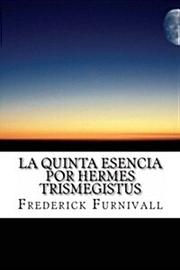 La Quinta Esencia Por Hermes Trismegistus (Paperback)