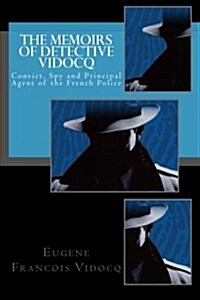 The Memoirs of Detective Vidocq: Convict, Spy and Principal Agent of the French Police (Paperback)