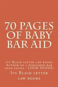 70 Pages of Baby Bar Aid: Ivy Black Letter Law Books Author of 5 Published Bar Exam Essays - Look Inside! (Paperback)