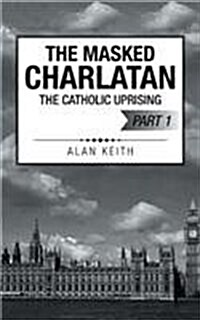 The Masked Charlatan: The Catholic Uprising (Paperback)