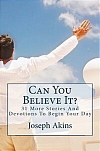 Can You Believe It?: 31 More Stories and Devotionsto Begin Your Day (Paperback)