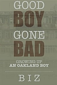 Good Boy Gone Bad: Growing Up an Oakland Boy (Paperback)