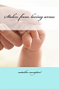 Stolen from Loving Arms (Paperback)