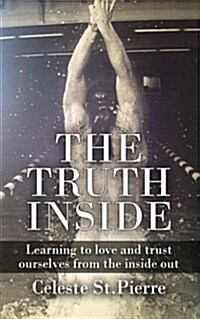 The Truth Inside: Learning to Love and Trust Ourselves from the Inside Out (Paperback)