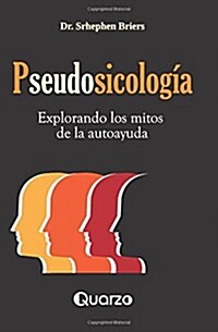 Pseudosicologia: Explorando Los Mitos de La Autoayuda (Paperback)