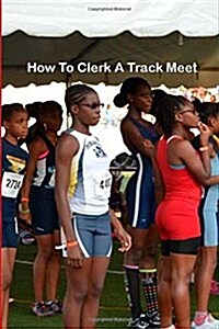 How to Clerk a Track Meet (Paperback)