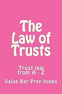 The Law of Trusts: Trust Law from a - Z (Paperback)