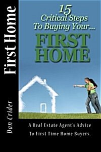 First Home: 15 Critical Step to Buying Your First Home (Paperback)