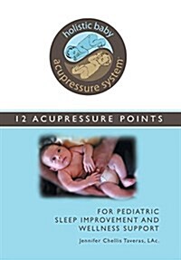 Holistic Baby Acupressure System: 12 Acupressure Points for Pediatric Sleep Improvement and Wellness Support (Hardcover)