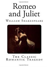 Romeo and Juliet: The Classic Romantic Tragedy (Paperback)