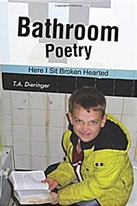 Bathroom Poetry: Here I Sit Broken Hearted (Paperback)