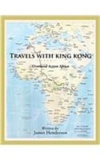 Travels with King Kong: Overland Across Africa (Paperback)