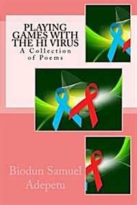 Playing Games with the Hi Virus: A Collection of Poems (Paperback)