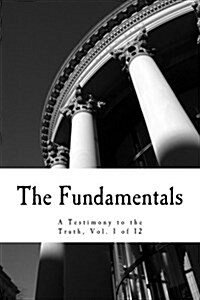 The Fundamentals: A Testimony to the Truth (Paperback)