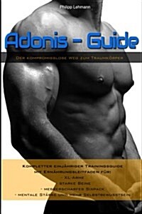Adonis-Guide: Der Kompromisslose Weg Zum Traumkoerper (Paperback)