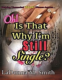 Oh! Is That Why Im Still Single? (Paperback)