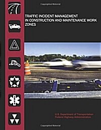 Traffic Incident Management in Construction and Maintenance Work Zones (Paperback)