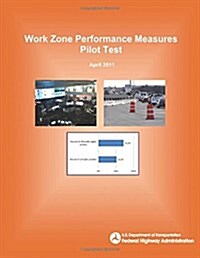 Work Zone Performance Measures Pilot Test (Paperback)