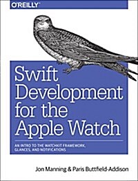 Swift Development for the Apple Watch: An Intro to the Watchkit Framework, Glances, and Notifications (Paperback)
