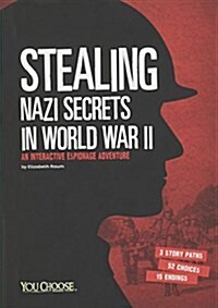 Stealing Nazi Secrets in World War II: An Interactive Espionage Adventure (Hardcover)