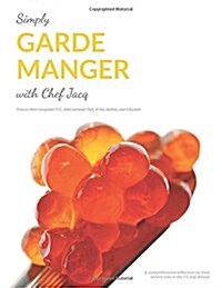 Simply Garde Manger with Chef Jacq: A Comprehensive Reflection on Food Served Cold in the Us and Abroad (Paperback)