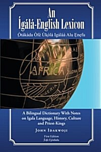 An ???English Lexicon: A Bilingual Dictionary with Notes on Igala Language, History, Culture and Priest-Kings (Paperback)