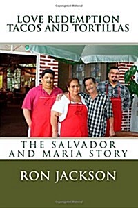 Love Redemption Tacos and Tortillas: The Salvador and Maria Story (Paperback)