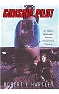Gunship Pilot: An Attack Helicopter Warrior Remembers Vietnam (Hardcover)
