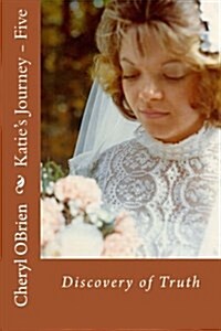 Katies Journey - Five: Discovery of Truth (Paperback)