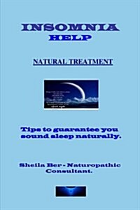 Insomnia Help - Natural Treatment - Author: Sheila Ber - Naturopathic Consultant. (Paperback)