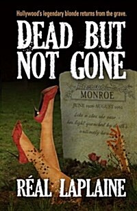 Dead - But Not Gone: Hollywoods Legendary Blond Returns from the Grave (Paperback)