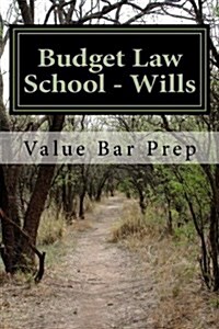 Budget Law School - Wills: Wills Is Frequently Tested on Exams. Here Is the Expose of Writing Technique to Get You Past 75%. (Paperback)