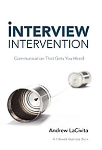 Interview Intervention: Communication That Gets You Hired (Hardcover)