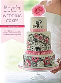 Simply Modern Wedding Cakes: Over 20 Contemporary Designs for Remarkable Yet Achievable Wedding Cakes (Paperback)