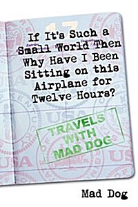 If Its Such a Small World Then Why Have I Been Sitting on This Airplane for Twelve Hours? (Paperback)