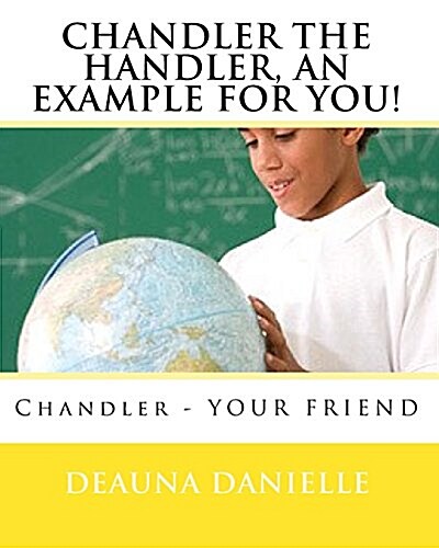 Chandler the Handler, an Example for You! (Paperback)