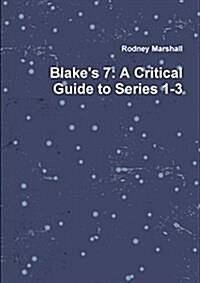 Blakes 7: A Critical Guide to Series 1-3 (Paperback)