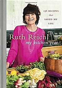 My Kitchen Year: 136 Recipes That Saved My Life: A Cookbook (Hardcover)