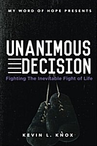 Unanimous Decision: Fighting the Inevitable Fight of Life (Paperback)