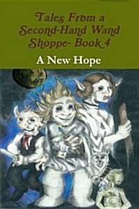 Tales from a Second-Hand Wand Shoppe- Book 4: A New Hope (Paperback)