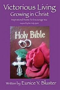 Victorious Living Growing in Christ: Inspirational Poems to Encourage You (Paperback)